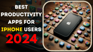 Best Productivity Apps for iPhone Users in 2024